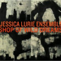 Jessica Lurie Ensemble - Shop Of Wild Dreams (2009) / Modern Creative, Contemporary Jazz Jessica Lurie Ensemble - Shop Of Wild Dreams (2009) / Modern Creative, Contemporary Jazz
