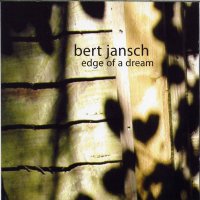Bert Jansch - Edge of a dream (2002) / acoustic, guitar, folk rock, blues rock