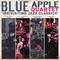 Blue Apple Quartet - (Re)visiting Jazz Classics (2010) / jazz classics reworked, deep and tasty sound