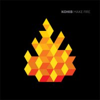 Kohib — Make Fire (2010) / Leftfield, Downtempo, Dub Techno, Electro Kohib — Make Fire (2010) / Leftfield, Downtempo, Dub Techno, Electro