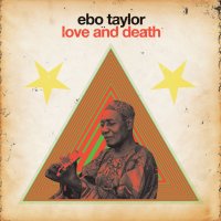 Ebo Taylor - Love And Death (2010) /afrobeat, funk, world Ebo Taylor - Love And Death (2010) /afrobeat, funk, world