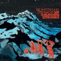 Die Goldenen Zitronen - Die Entstehung der Nacht (2009) / punk, neokraut, psychodelic, elektronic Die Goldenen Zitronen - Die Entstehung der Nacht (2009) / punk, neokraut, psychodelic, elektronic