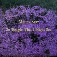 Mazzy Star - So Tonight That I Might See (1993) / dream pop, shoegazing