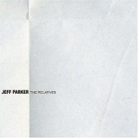 Jeff Parker - The Relatives (2005) / Jazz, Free Jazz