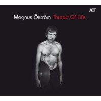 Magnus Ostrom "Thread Of Life" (2011) / jazz, post-rock, act-music