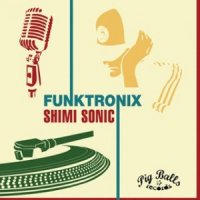 Shimi Sonic "Funktronix" (2011) / funky groove Shimi Sonic "Funktronix" (2011) / funky groove