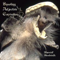 Snarling Adjective Convention – Bluewolf Bloodwalk (2008) / avant-prog, deep funk, dark ambient, fusion, psychedelic Snarling Adjective Convention – Bluewolf Bloodwalk (2008) / avant-prog, deep funk, dark ambient, fusion, psychedelic