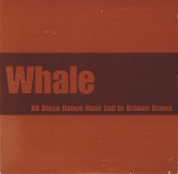 Whale - All Disco Dance Must End In Broken Bones(1998) / alternative rock, indie, trip-hop Whale - All Disco Dance Must End In Broken Bones(1998) / alternative rock, indie, trip-hop