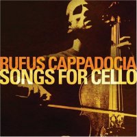 Rufus Cappadocia - Songs for Cello (2003) / Beyond Jazz, Ethno Jazz, Cello Rufus Cappadocia - Songs for Cello (2003) / Beyond Jazz, Ethno Jazz, Cello