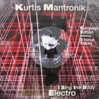 Kurtis Mantronik - I Sing The Body Electro (1999) / electro, hip-hop, big beat Kurtis Mantronik - I Sing The Body Electro (1999) / electro, hip-hop, big beat