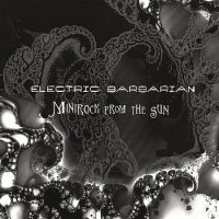 Electric Barbarian - EL (2004), Minirock From the Sun (2007) / jazzy hip-hop, spoken word, nu-jazz, fusion, turntablism, other Electric Barbarian - EL (2004), Minirock From the Sun (2007) / jazzy hip-hop, spoken word, nu-jazz, fusion, turntablism, other