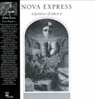 John Zorn - Nova Express (2011) / Jazz, Avant-Garde John Zorn - Nova Express (2011) / Jazz, Avant-Garde