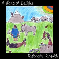 Radioactive Sandwich - A World of Delights (2010) / PsyChill, PsyDub, Breakbeat, Psybient, Downtempo