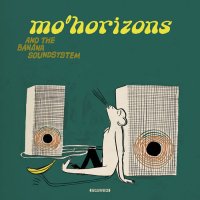 Mo' Horizons - Mo' Horizons & The Banana Soundsystem (2011) /  Broken Beat, Nu Jazz, Nu Soul