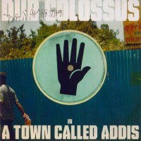 Dub Colossus - A Town Called Addis (2008) / Dub, Ethno, Reggae, Ethnojazz