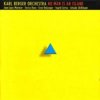 Karl Berger Orchestra  «No Man is an Island» (1996), Total Music Ensemble (1968) / Jazz, Avant-garde, Free-jazz