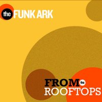 The Funk Ark - From The Rooftops (2011) / funk, soul, downtempo