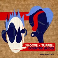 Smoove + Turrell - Eccentric Audio (2011) / Funk , Soul , Acid Jazz, Breakbeat