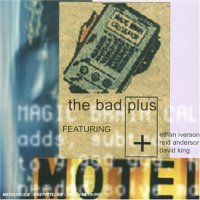 The Bad Plus - The Bad Plus (2001) / Prog-Jazz, Post-Bop