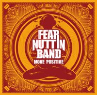 Fear Nuttin Band - Move Positive (2011) / ragga-core