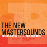 The New Mastersounds "Breaks From the Border" (2011) / funky groove