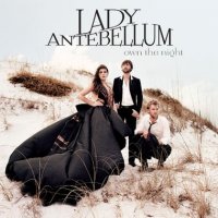 Lady Antebellum - Own The Night (2011) / pop, ballads, country Lady Antebellum - Own The Night (2011) / pop, ballads, country