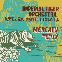 Imperial Tiger Orchestra - Mercato (2011) / Afrobeat, Ethno-Jazz, Electronic