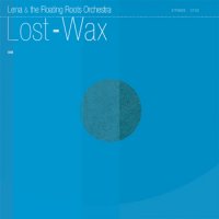 Lena & The Floating Roots Orchestra - Lost-Wax (2008) / Jazz, Downtempo, Trip-Hop