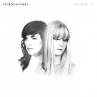 Darkness Falls – Alive In Us (2011) // Indie, Electronic, Downtempo, Ethereal, Tech, серебряные слезы Валькирий