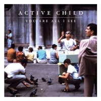 Active Child - You Are All I See (2011) // indie-pop, electronic, minimal, heavenly vocals, harp, Гимны для арфы, голоса и звездного неба Active Child - You Are All I See (2011) // indie-pop, electronic, minimal, heavenly vocals, harp, Гимны для арфы, голоса и звездного неба