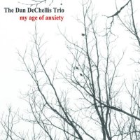 The Dan DeChellis Trio – My Age Of Anxiety (2012) / Jazz, New Age