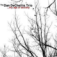 The Dan DeChellis Trio – My Age Of Anxiety (2012) / Jazz, New Age The Dan DeChellis Trio – My Age Of Anxiety (2012) / Jazz, New Age