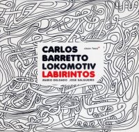 Carlos Barretto Lokomotiv – Labirintos (2010) / Avant-Garde / Free Improvisation / Clean Feed