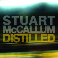 Stuart McCallum(guitarist from The Cinematic Orchestra) – Distilled 2011/  Electronic,Fusion, Contemporary Jazz