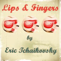 Lips & Fingers by Eric Tchaikovsky, 2012 / Funk / 70’s/80’s / Deep Disco / Future Boogie Dub / Night Light Lips & Fingers by Eric Tchaikovsky, 2012 / Funk / 70’s/80’s / Deep Disco / Future Boogie Dub / Night Light