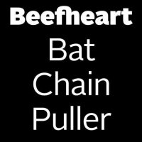 Captain Beefheart & His Magic Band - Bat Chain Puller (2012) /Psychedelic Rock, Blues-Rock, Experimental Rock