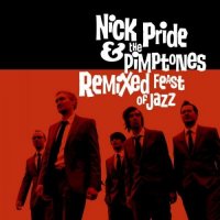 Nick Pride & The Pimptones - Remixed Feast Of Jazz (2012)  / deep funk, electronic, nu jazz