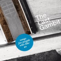 The Last Gambit - Songs For People Who Like Us (2011) / IDM, Ambient