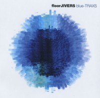 floorJIVERS - blue-TRAXS (2009) / Nu-Jazz, ElectroLounge, Dub, Funk, House floorJIVERS - blue-TRAXS (2009) / Nu-Jazz, ElectroLounge, Dub, Funk, House