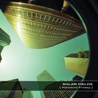 Solar Fields - Random Friday (2012) / progressive trance, electronic, ambient Solar Fields - Random Friday (2012) / progressive trance, electronic, ambient
