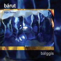 Bаrut - Inga Juuso – Bаlggis (2011) / World, Ethno Jazz, Joik / Norway, Saami