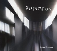 Pulsarus - Digital Freejazz (2005) / Avant-Garde Jazz, Experimental, Psychedelic Pulsarus - Digital Freejazz (2005) / Avant-Garde Jazz, Experimental, Psychedelic