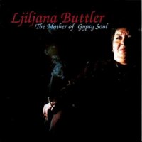 Ljiljana Buttler & Mostar Sevdah Reunion - Frozen roses (2009), The Mother of Gypsy Soul (2002) / Gypsy Soul, Folk Ljiljana Buttler & Mostar Sevdah Reunion - Frozen roses (2009), The Mother of Gypsy Soul (2002) / Gypsy Soul, Folk