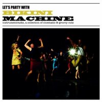 Bikini Machine – Let’s Party With Bikini Machine (2012) / Neo-serf, Bigbeat, Cinematic groove, Instrumental
