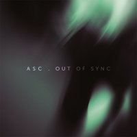 ASC - Out Of Sync (2012) / d'n'b, experimental, idm, ambient, UK ASC - Out Of Sync (2012) / d'n'b, experimental, idm, ambient, UK