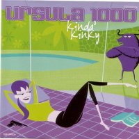 Ursula 1000 - Kinda' Kinky (2002) / electro, nu funk, disco, samba, house, breakbeat, easy listening Ursula 1000 - Kinda' Kinky (2002) / electro, nu funk, disco, samba, house, breakbeat, easy listening