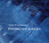 Strings of Consciousness - Fantomastique Acoustica (2008) / Experemental, Electroacoustic, NeoClassical Post-Rock, Modern Jazz Strings of Consciousness - Fantomastique Acoustica (2008) / Experemental, Electroacoustic, NeoClassical Post-Rock, Modern Jazz