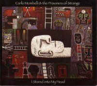 Carlo Mombelli & The Prisoners Of Strange - I Stared into My Head (2007) / Spontaneous Freestyle Chamber Jazz, Avant-Garde Carlo Mombelli & The Prisoners Of Strange - I Stared into My Head (2007) / Spontaneous Freestyle Chamber Jazz, Avant-Garde