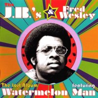 The J.B.'s & Fred Wesley - The Lost Album Featuring Watermelon Man (2011) / jazz, funk