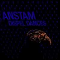 Anstam - Dispel Dances (2011) / electronic, dubstep, IDM, techno